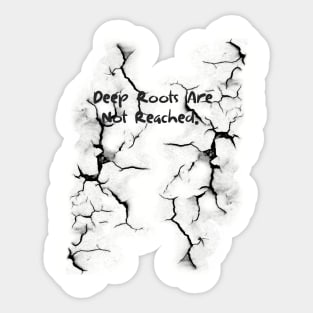 Deep Roots Are Not Reached Sticker